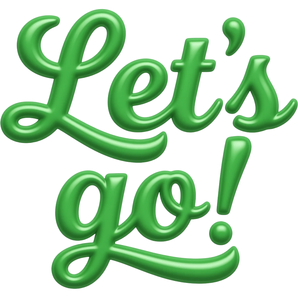 write "Let's go!" in green bold curvy letter emoji