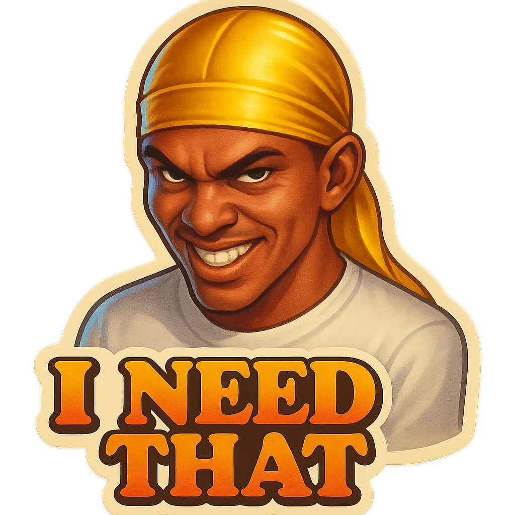 grin EVIL LOOK
make his shirt white
Change His durag To yellow
Make it say " I Need That  " emoji