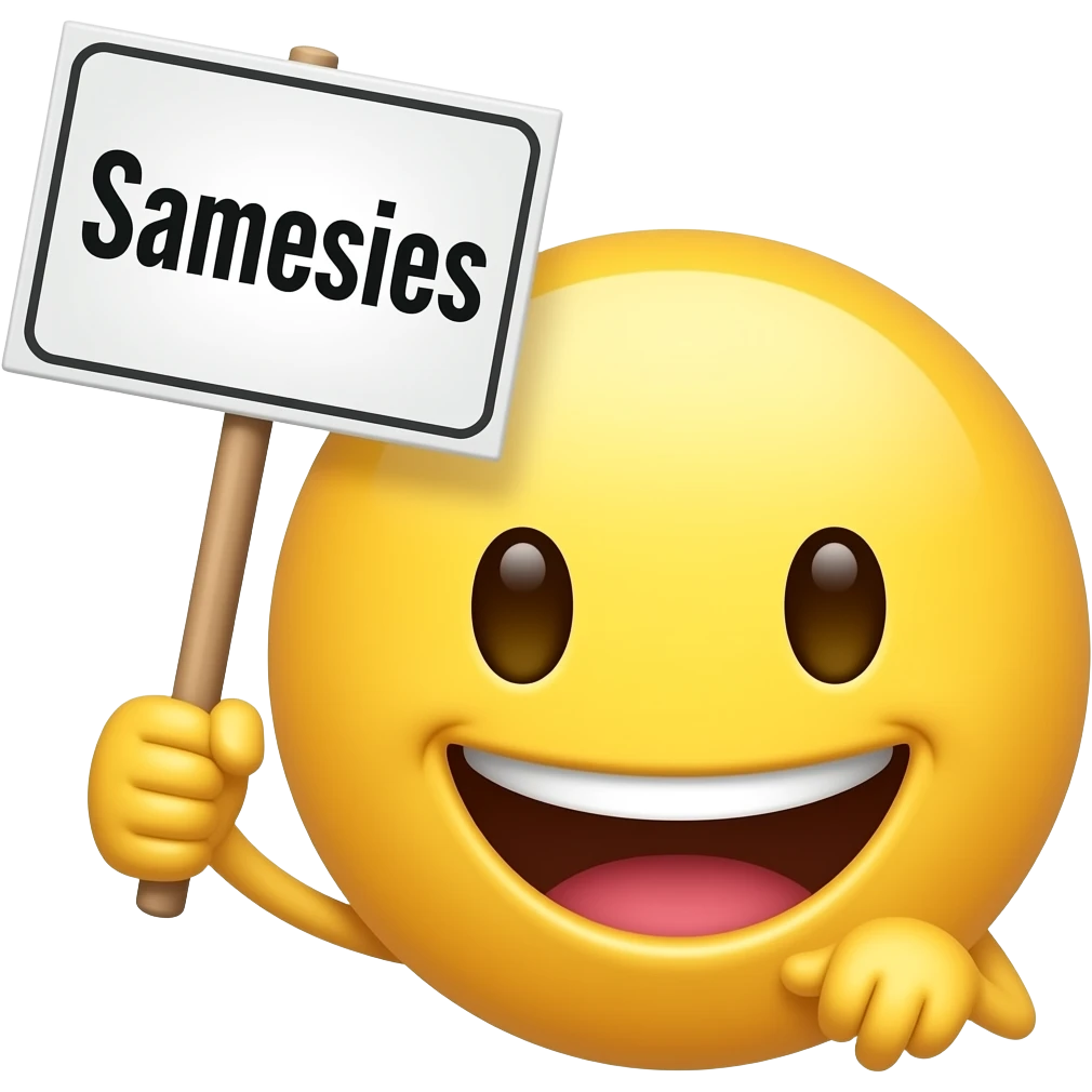 Yellow smiley face holding up a sign that says "Samesies"" emoji
