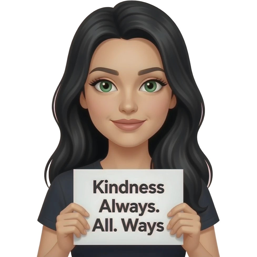 A beautiful woman with long black hair and green eyes and pale skin and long eyelashes holding a sign saying “Kindness Always. All. Ways. “ emoji
