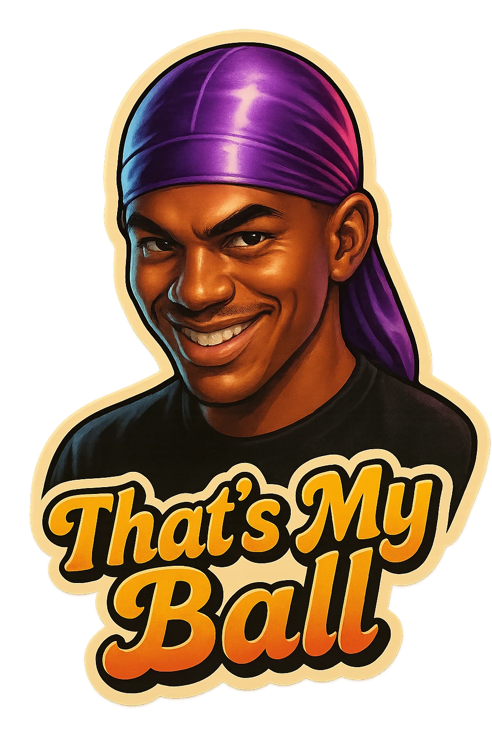 grin EVIL LOOK
make his shirt Black
Change His durag To Purple
Make it say " That's My Ball  " emoji