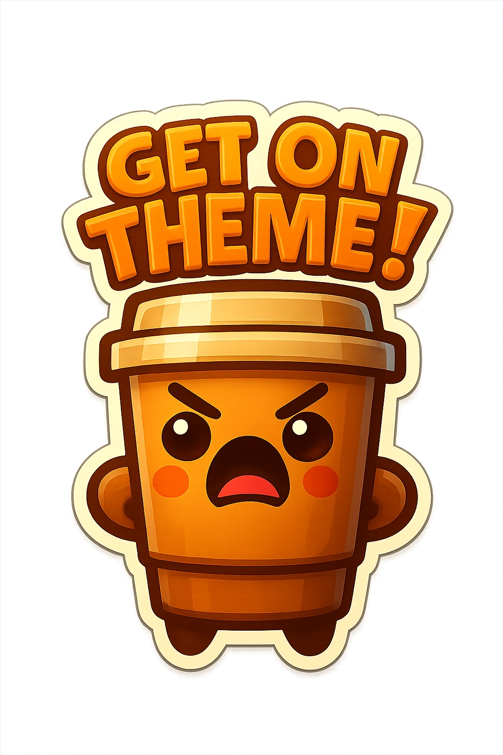 Tall coffee cup, eyebrow furrow, yelling "GET ON THEME!" emoji
