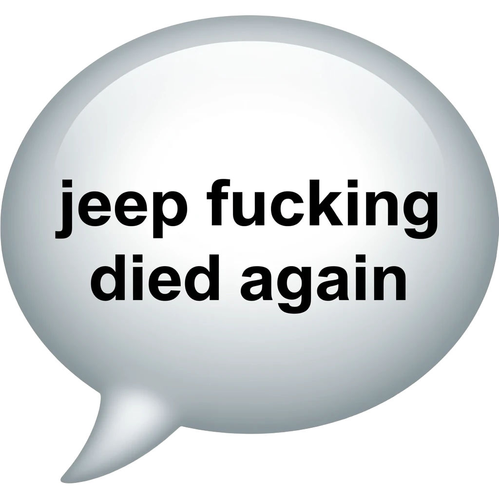 "jeep fucking died again" word bubble emoji