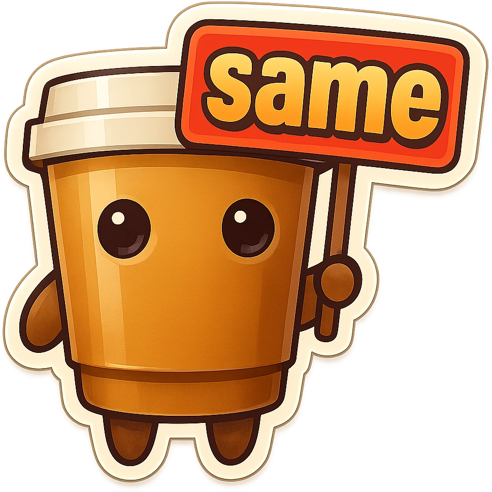 Tall coffee cup, no mouth, holding sign "same" emoji