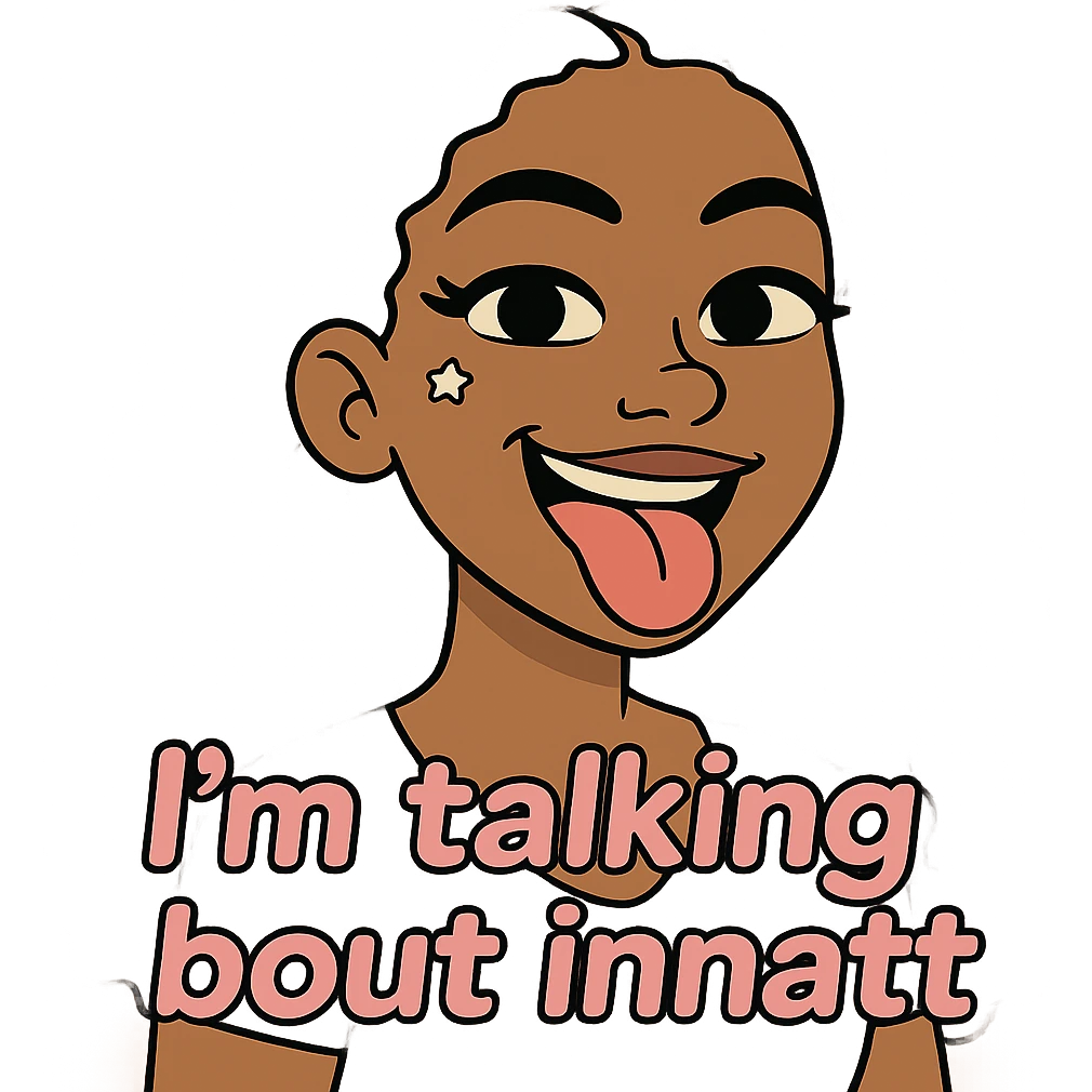 smiling with tongue sticking out
add the words  I’m talking bout innatt in pink emoji
