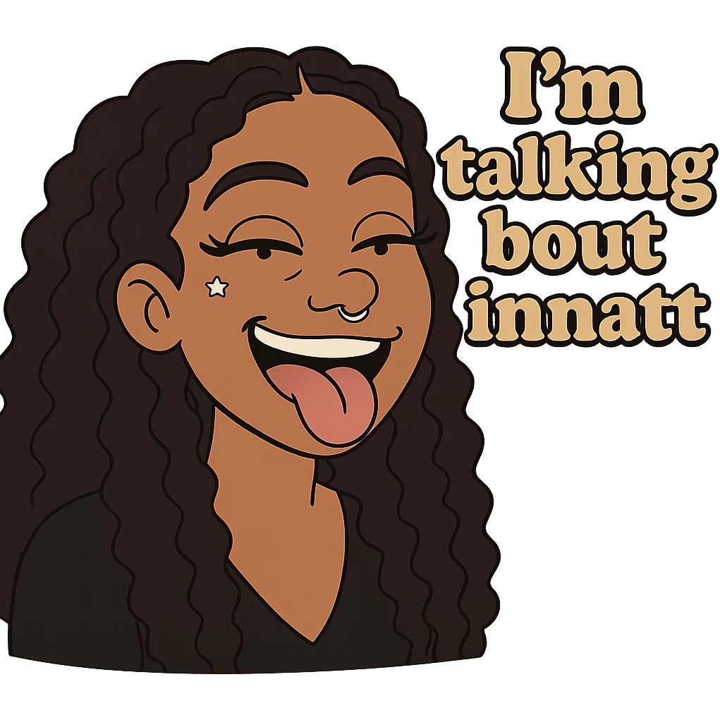 smiling with tongue sticking out
add the words  I’m talking bout innatt  emoji
