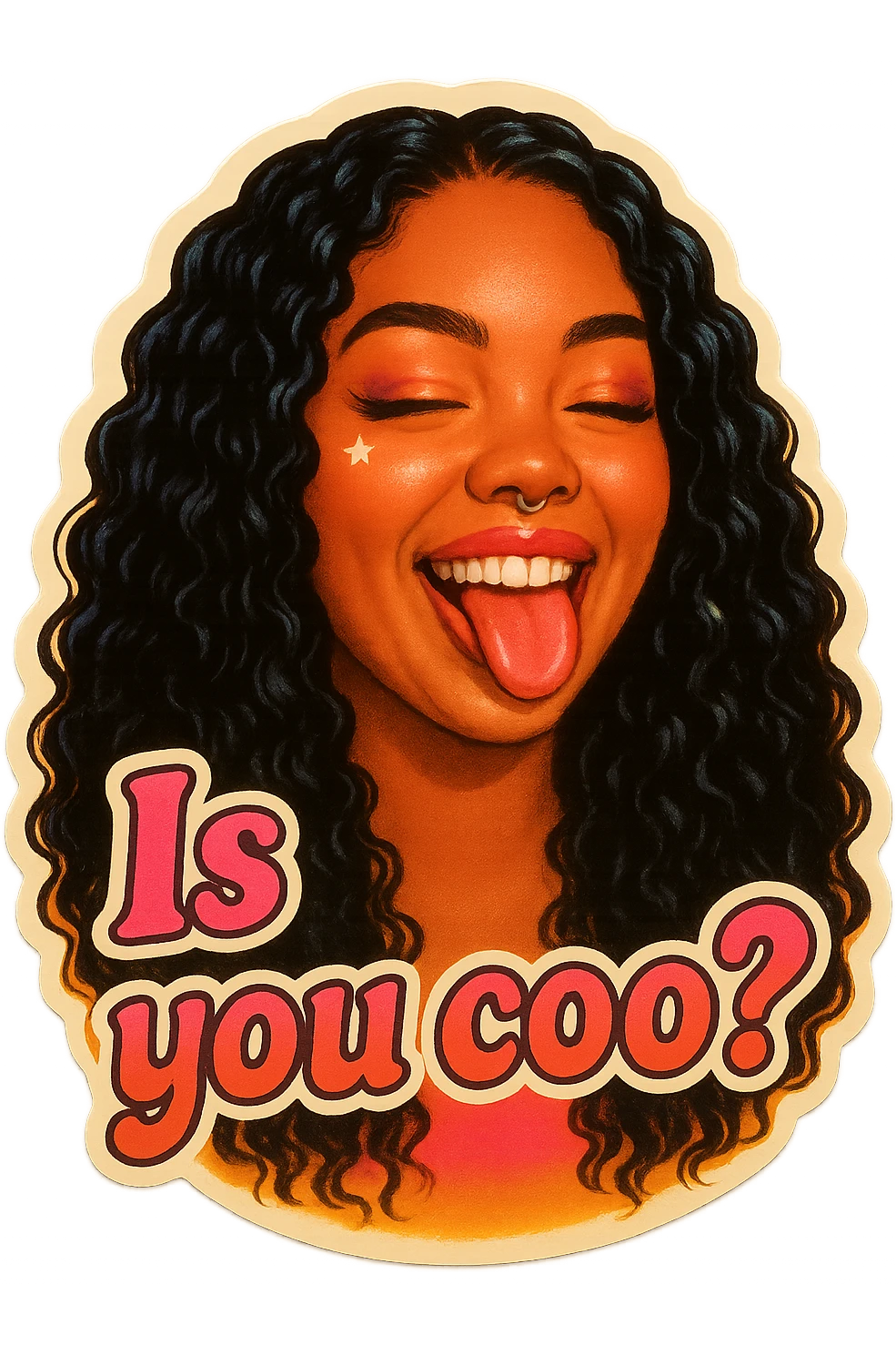 smiling with tongue sticking out
add the words Is you coo? in pink emoji