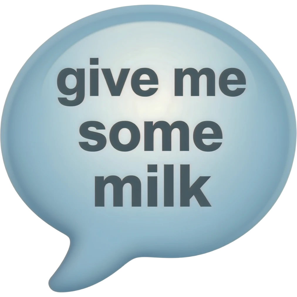 Speech bubble saying give me some milk emoji