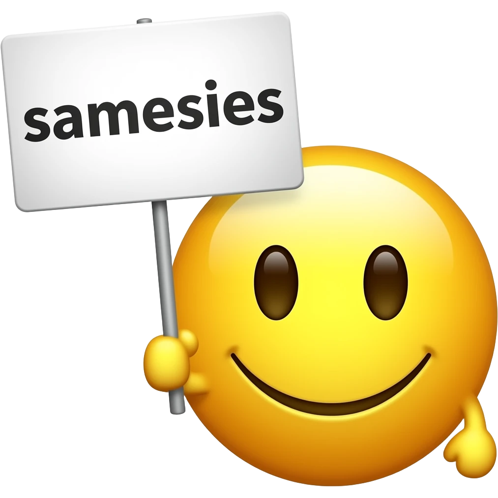 Yellow smiley face holding up a sign that says "samesies" emoji