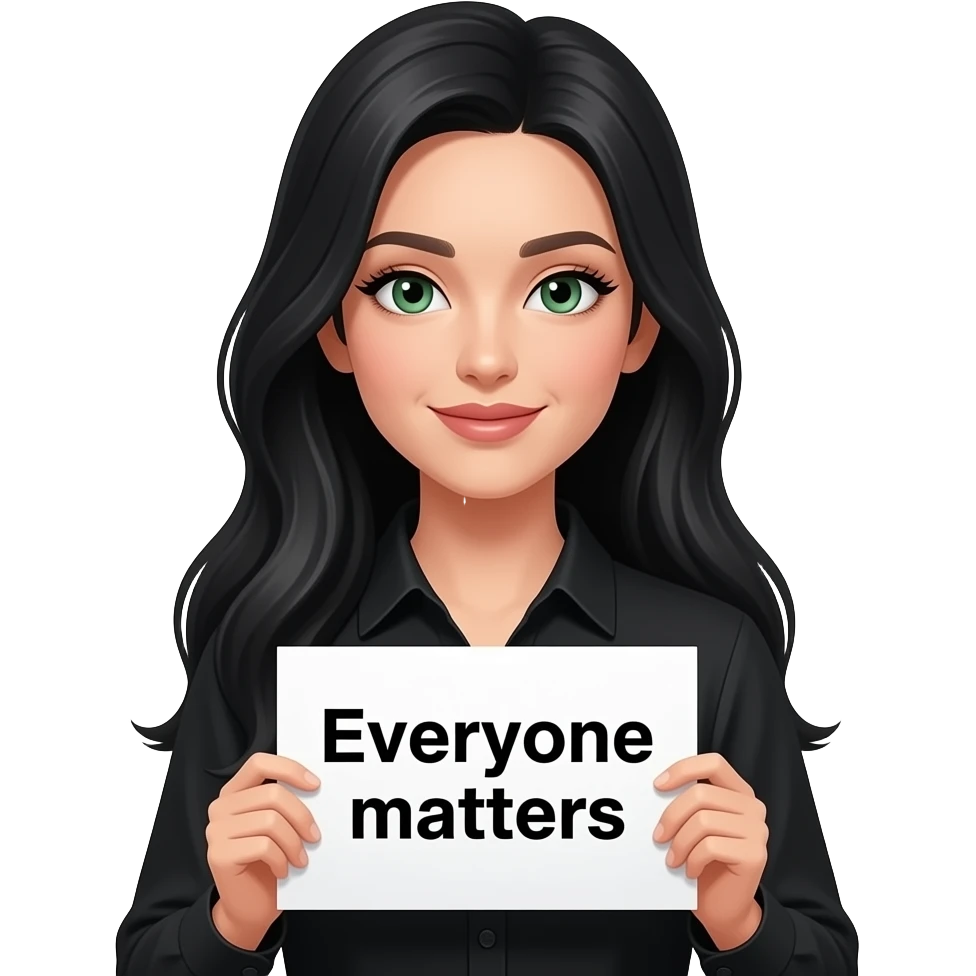 A beautiful woman with long jet black hair and green eyes and pale skin and very long eyelashes wearing a black shirt and holding a sign saying “Everyone matters ” emoji