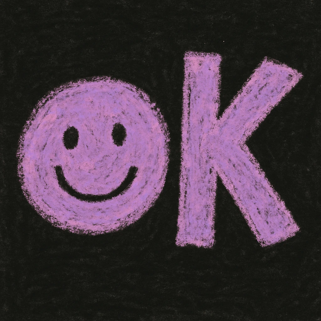 children's doodle 'OK' emoji, 'O' is a lilac smiling face with black eyes and curved smile, 'K' is bold, blocky, lilac, tilted right, pastel chalk texture, hand-drawn, dark background emoji