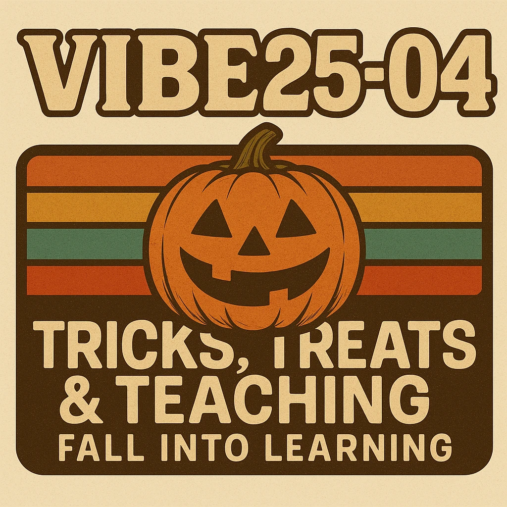Create a logo that encompasses a retro 80's feel, nostalgic, ALSO RETRO.  Add the words "VIBE25-04: Tricks, Treats & Teaching: Fall Into Learning" emoji