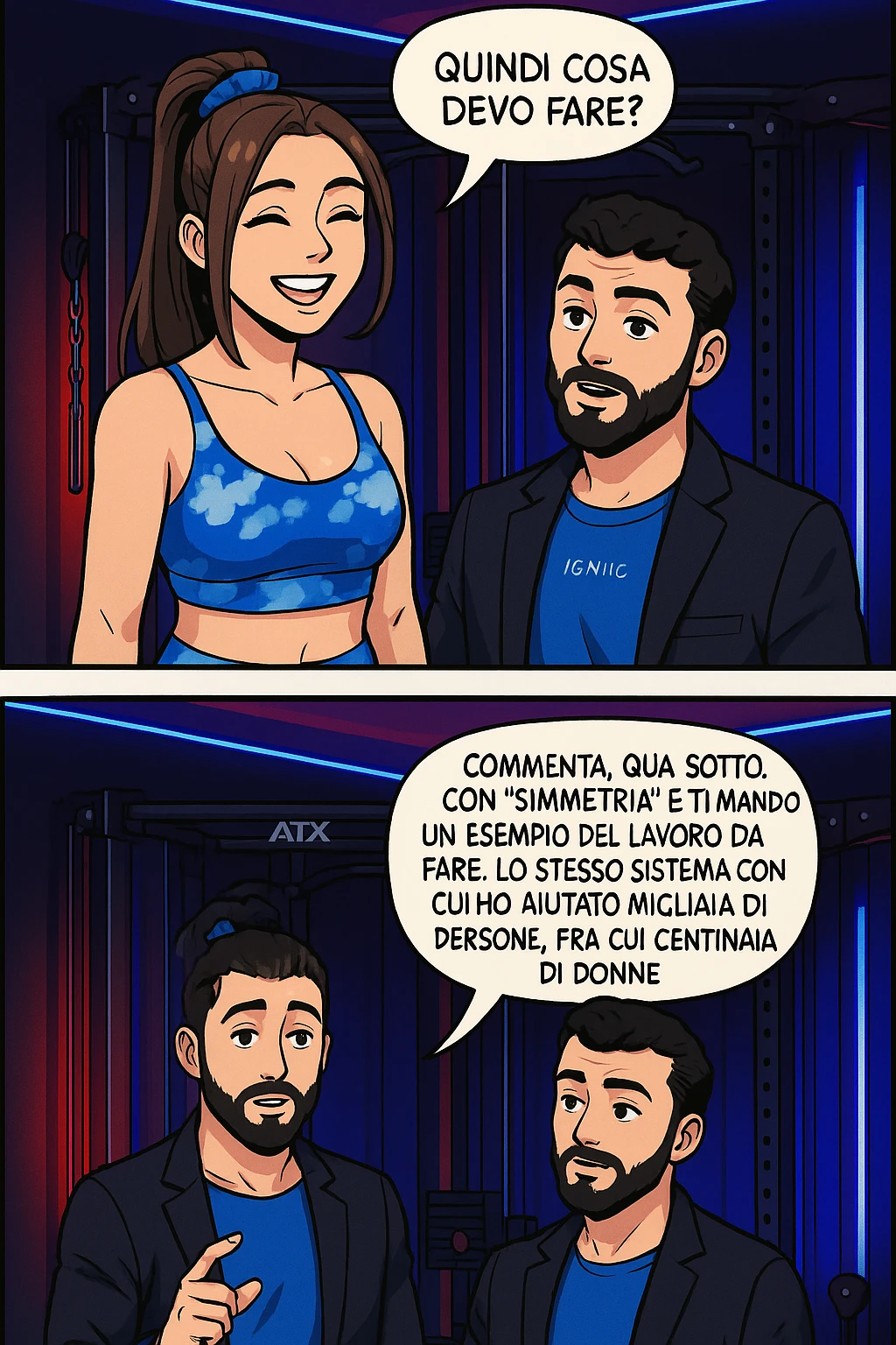 TRASFORMA QUESTO CAROSELLO IN UN FUMETTO STILE WEBTOON/MANGA A COLORI CON QUESTE DUE PERSONE IDENTICHE CHE INTERLOQUISCONO TRA LORO, LA DONNA SEMBRA SOLLEVATA/SODDISFATTA E CONTENTA:

LEI (DONNA): Quindi cosa devo fare?
LUI (UOMO): Commenta, qua sotto, con “simmetria” e ti mando un esempio del lavoro da fare. Lo stesso sistema con cui ho aiutato migliaia di persone, fra cui centinaia di donne a risolvere definitivamente gli inestetismi. emoji