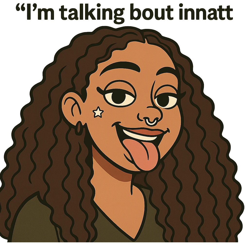 smiling with tongue sticking out
add the words  I’m talking bout innatt  emoji