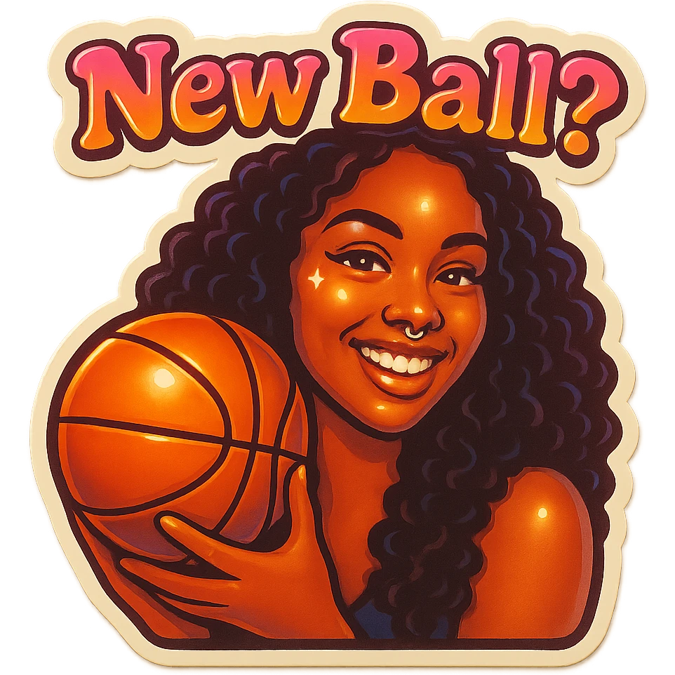 Grin golding a Basketball
add the words New Ball? in pink emoji