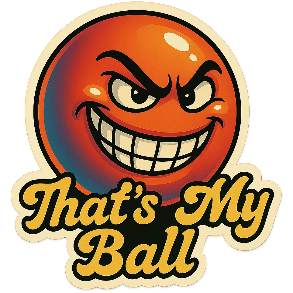 grin EVIL LOOk , Make it say " That's My Ball " emoji