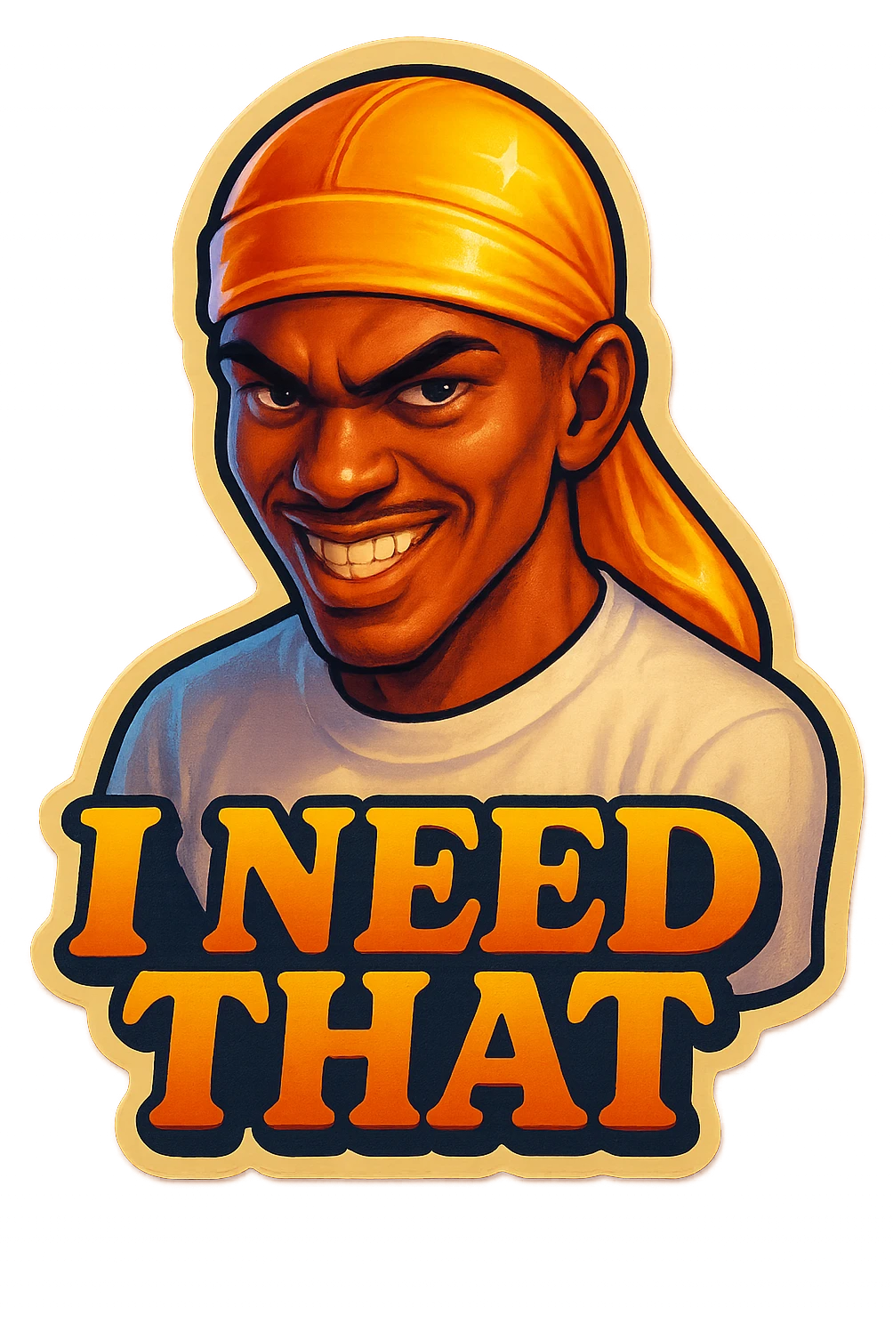grin EVIL LOOK
make his shirt white
Change His durag To yellow
Make it say " I Need That  " emoji