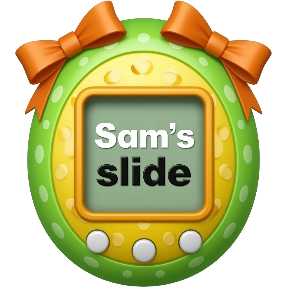 green and orange tamgotchi that says sam´s slide with bows emoji