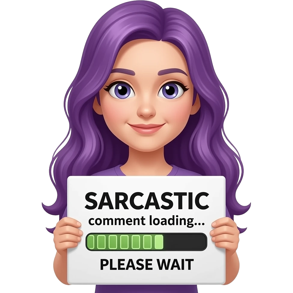 girl with long purple hair holding a SARCASTIC comment loading... PLEASE WAIT sign emoji