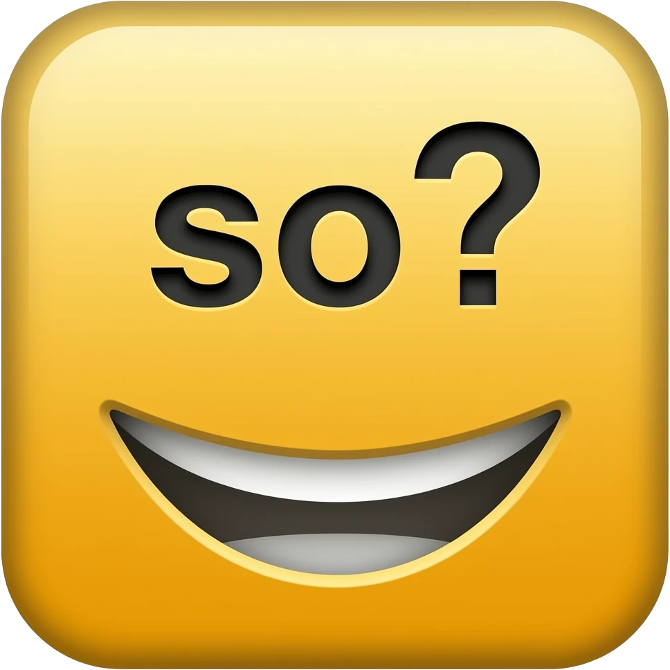 Yellow smiley  sign that says "so?" emoji