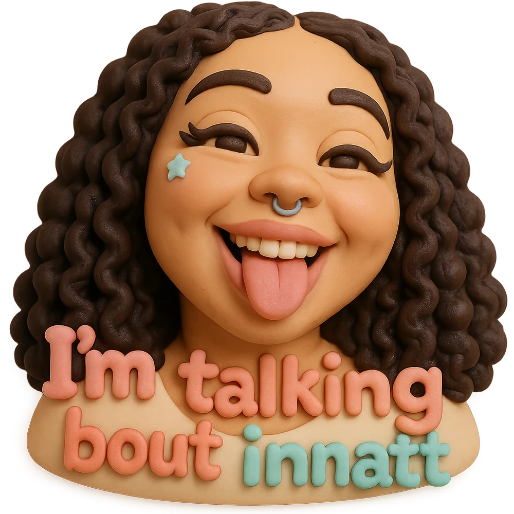 smiling with tongue sticking out
add the words  I’m talking bout innatt  emoji