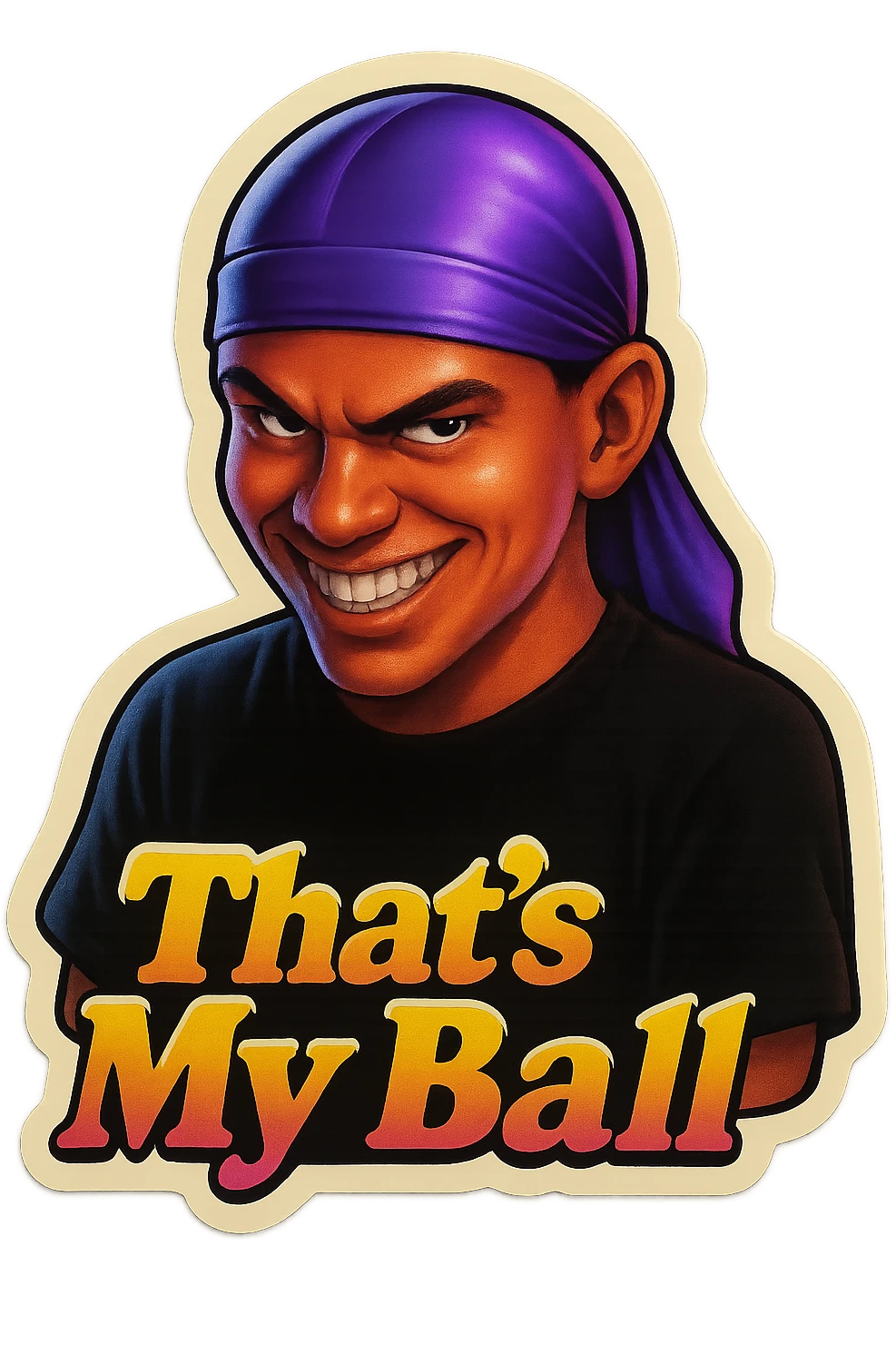 grin EVIL LOOK
make his shirt Black
Change His durag To Purple
Make it say " That's My Ball  " emoji