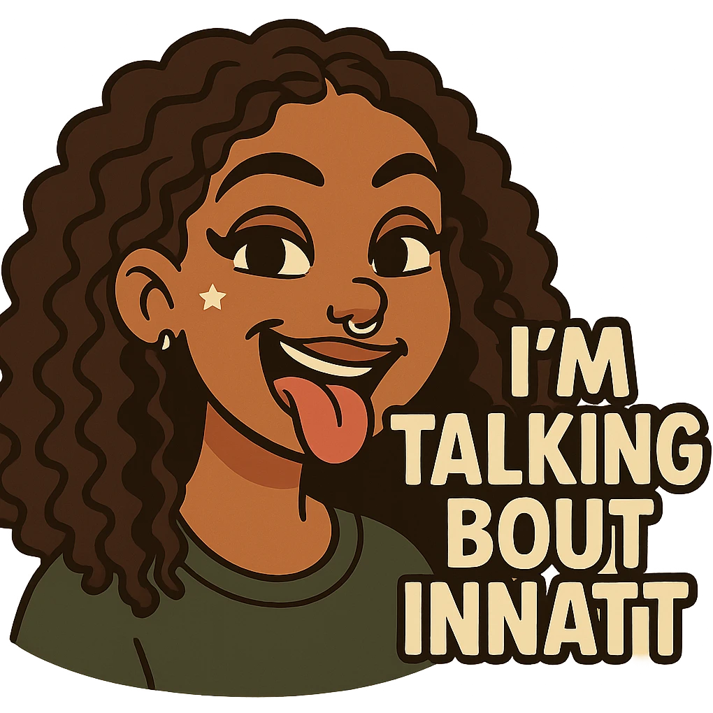 smiling with tongue sticking out
add the words  I’m talking bout innatt  emoji