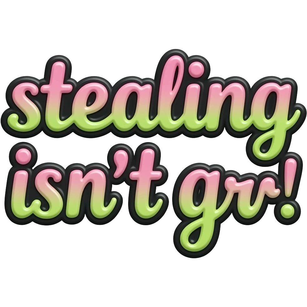 words "stealing isn't art! in fuchsia pink and lime green ombre , girly typography lettering with a crisp black color outline border around each letter, detailed, 3d rendering, high definition. must have no emoji icons, no emoji faces, no human figures emoji
