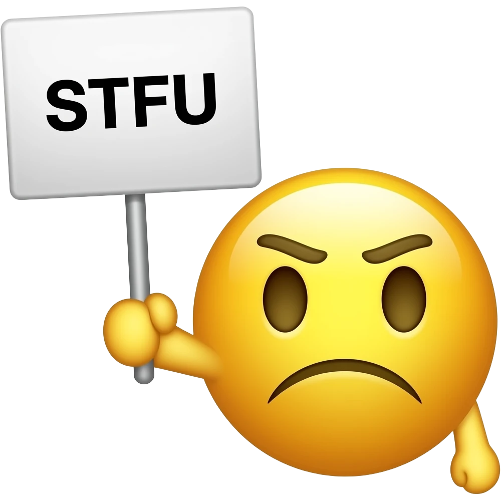 Yellow smiley impatient to you holding up a sign sign that says "stfu" emoji