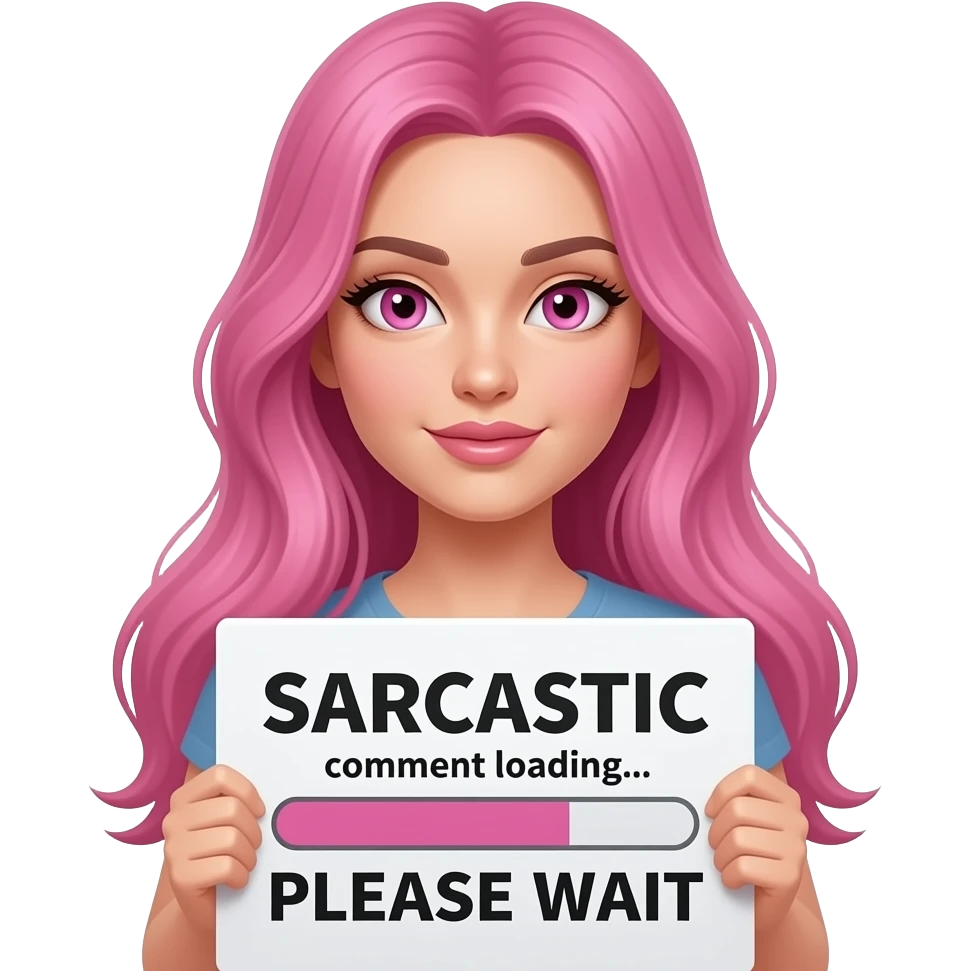 sexy girl with long pink hair and pink eyes holding a SARCASTIC comment loading... PLEASE WAIT sign emoji