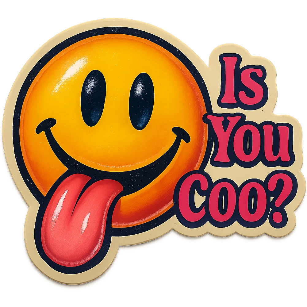 smiling with tongue sticking out
add the words  Is you coo? in pink emoji