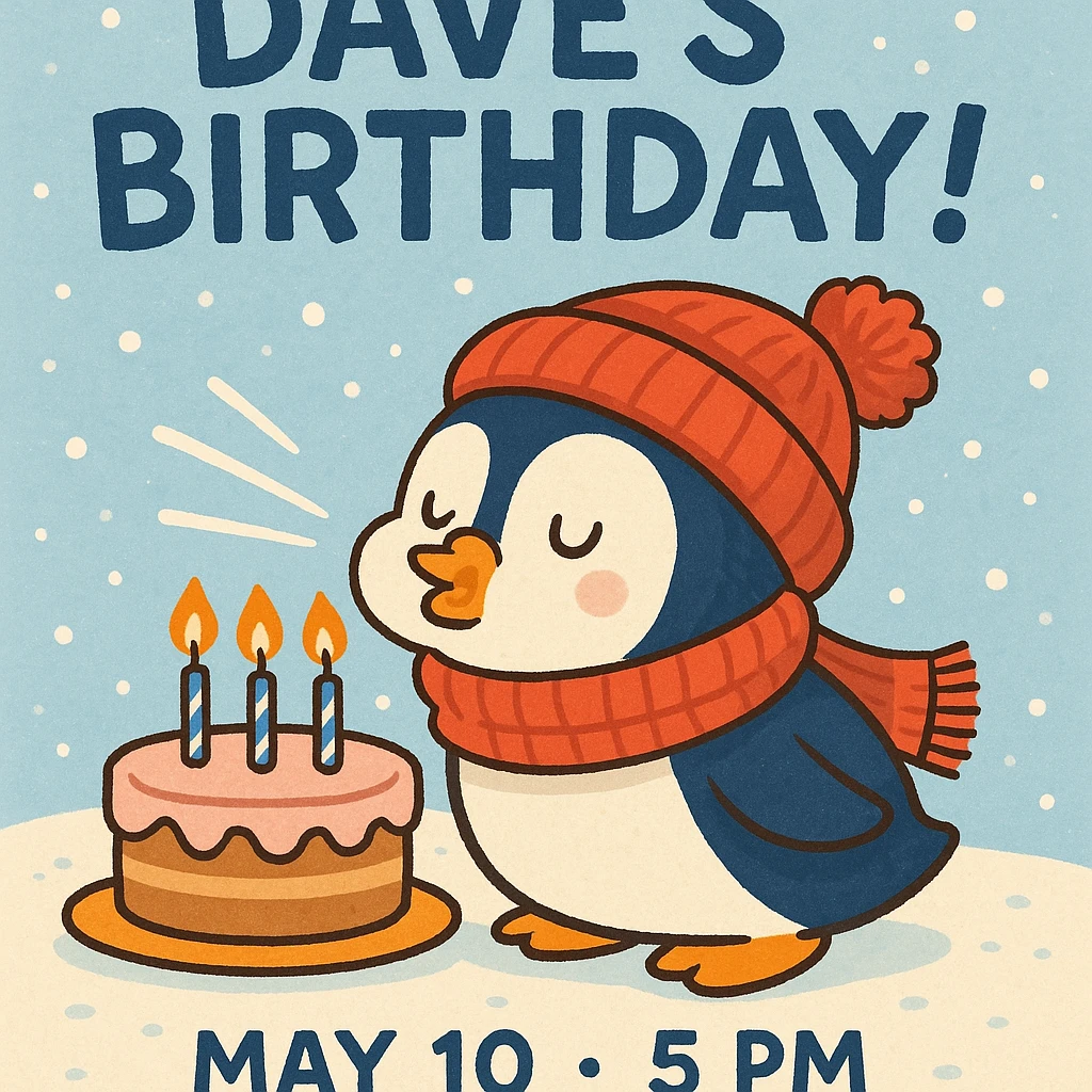 Cartoon penguin wearing a scarf and hat, blowing out candles on a cake, snowy background, headline 'Dave’s Birthday!', event details May 10, 5 PM, 100 Post St. San Francisco, playful, wintery, and fun style. emoji