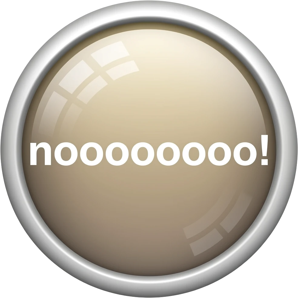 Button that says noooooooooooooo! emoji