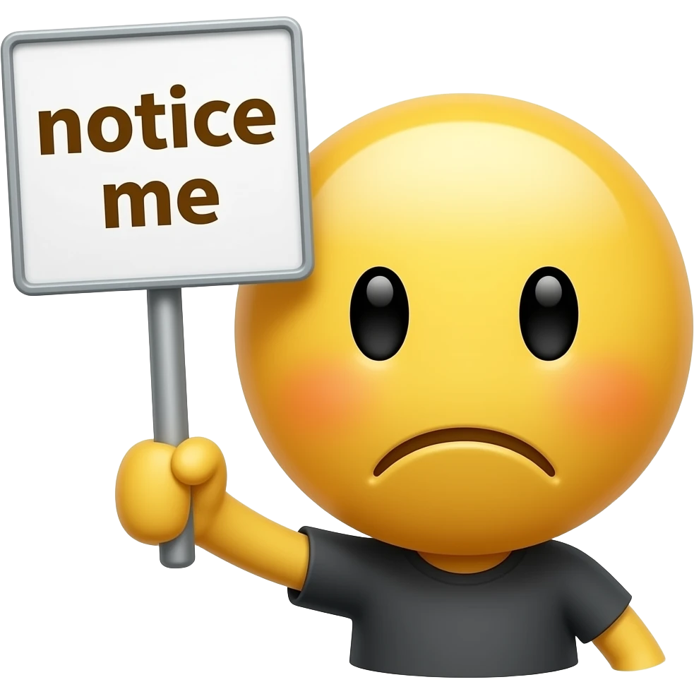 Yellow smiley impatient to you holding up a sign sign that says "notice me"" emoji