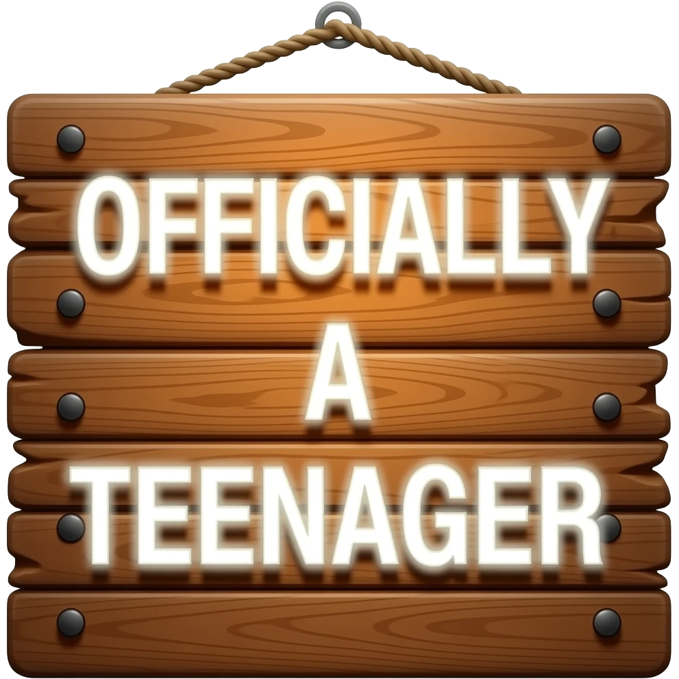 OFFICALLY A TEENAGER SIGN emoji