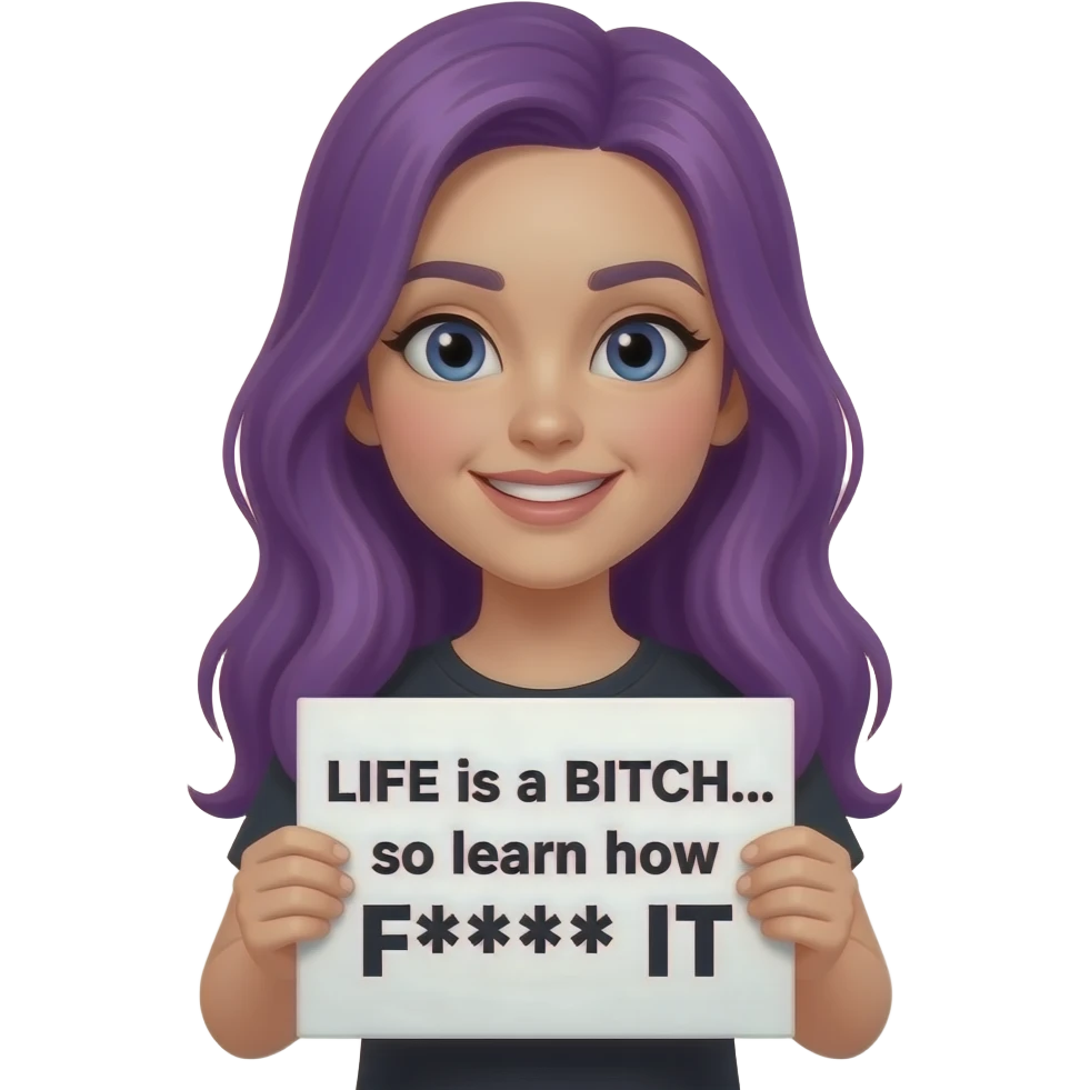 girl with long purple hair holding a LIFE is a BITCH... so learn how to F*** IT sign emoji