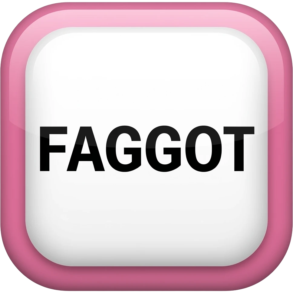 make a square around it, and make the square light pink and the letter black saying FAGGOT emoji