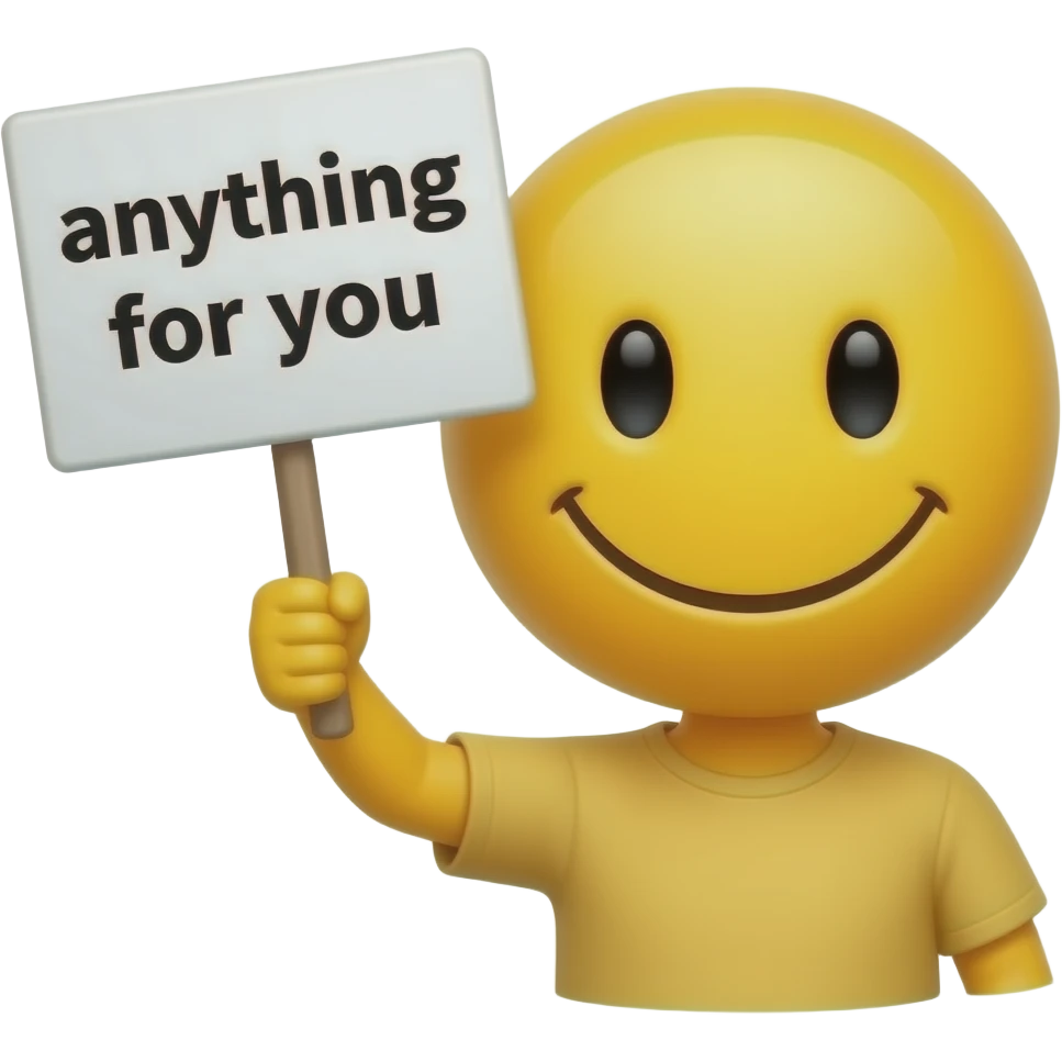 Yellow smiley teehee holding up a sign sign that says "anything for you" emoji