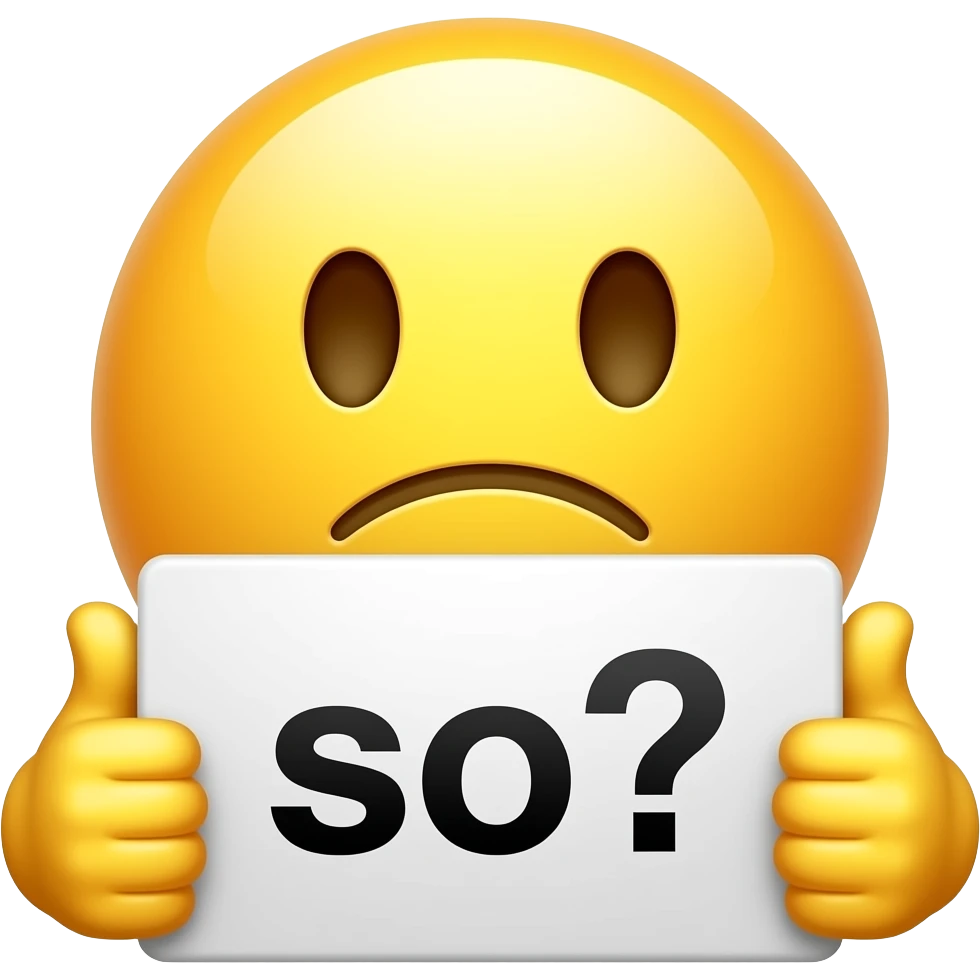 Yellow smiley face with half frown shrugging with thumbs up holding up a sign that says "so?" emoji