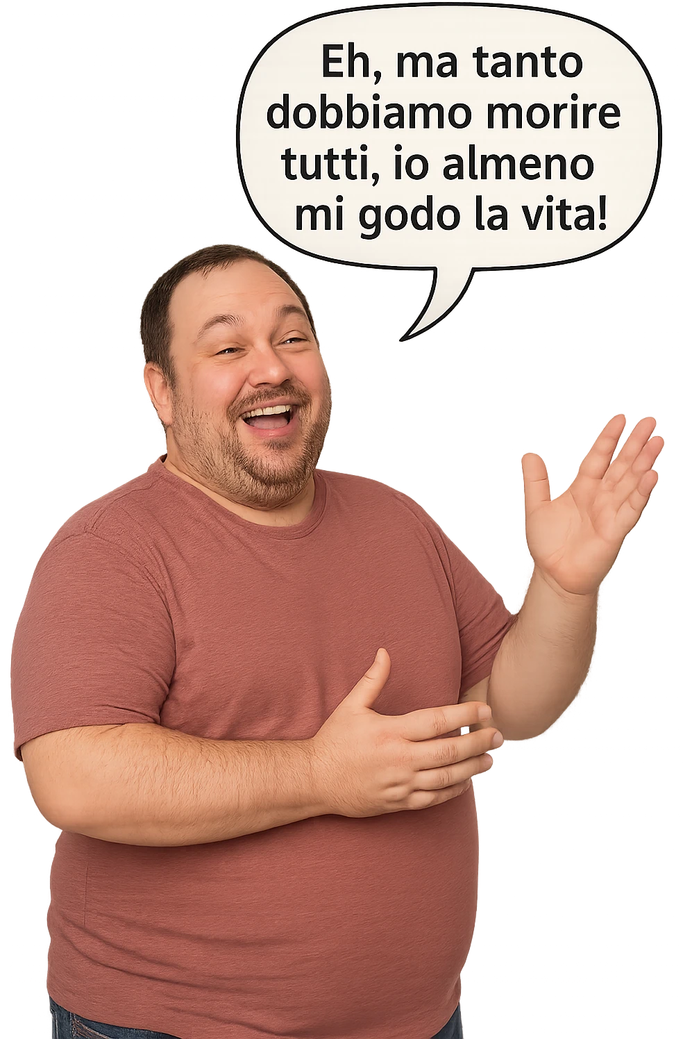 uomo grasso che dice "Eh, ma tanto dobbiamo morire tutti, io almeno mi godo la vita!" immmagini realistiche emoji