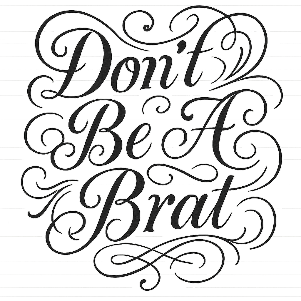 The text 'Don't Be A Brat' written in a fancy, decorative script emoji