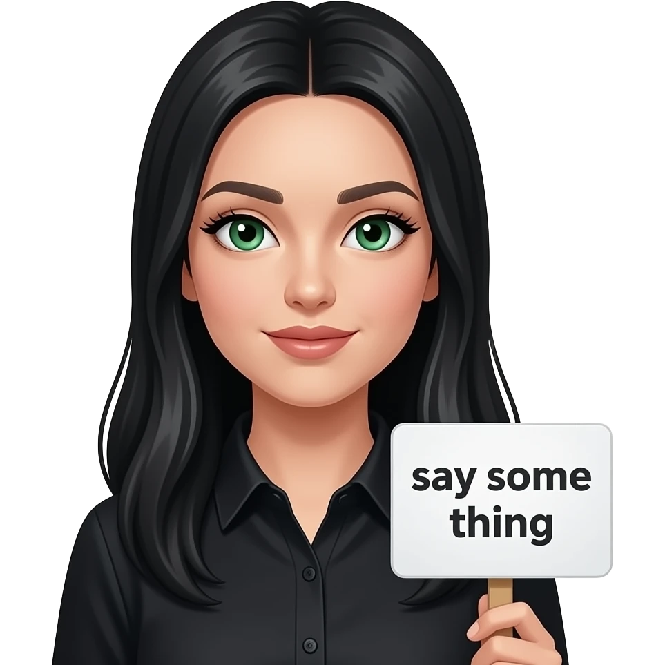 A beautiful woman with long jet black hair and green eyes and pale skin and very long eyelashes wearing a black shirt and holding a sign saying “say some thing” emoji