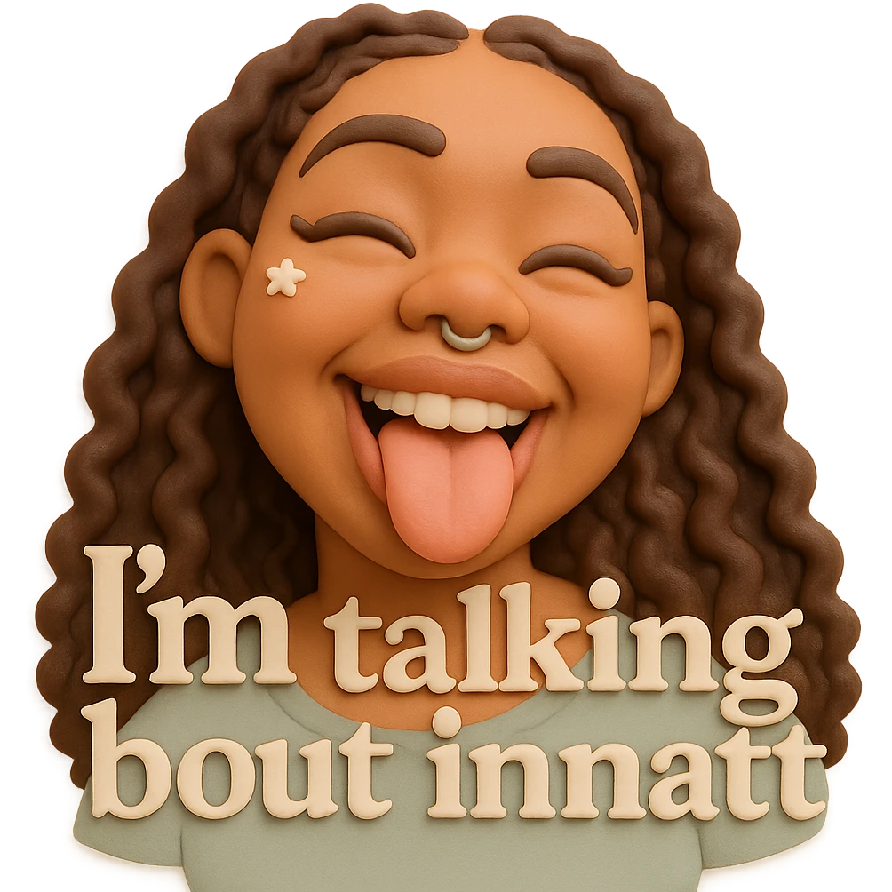 smiling with tongue sticking out
add the words  I’m talking bout innatt  emoji