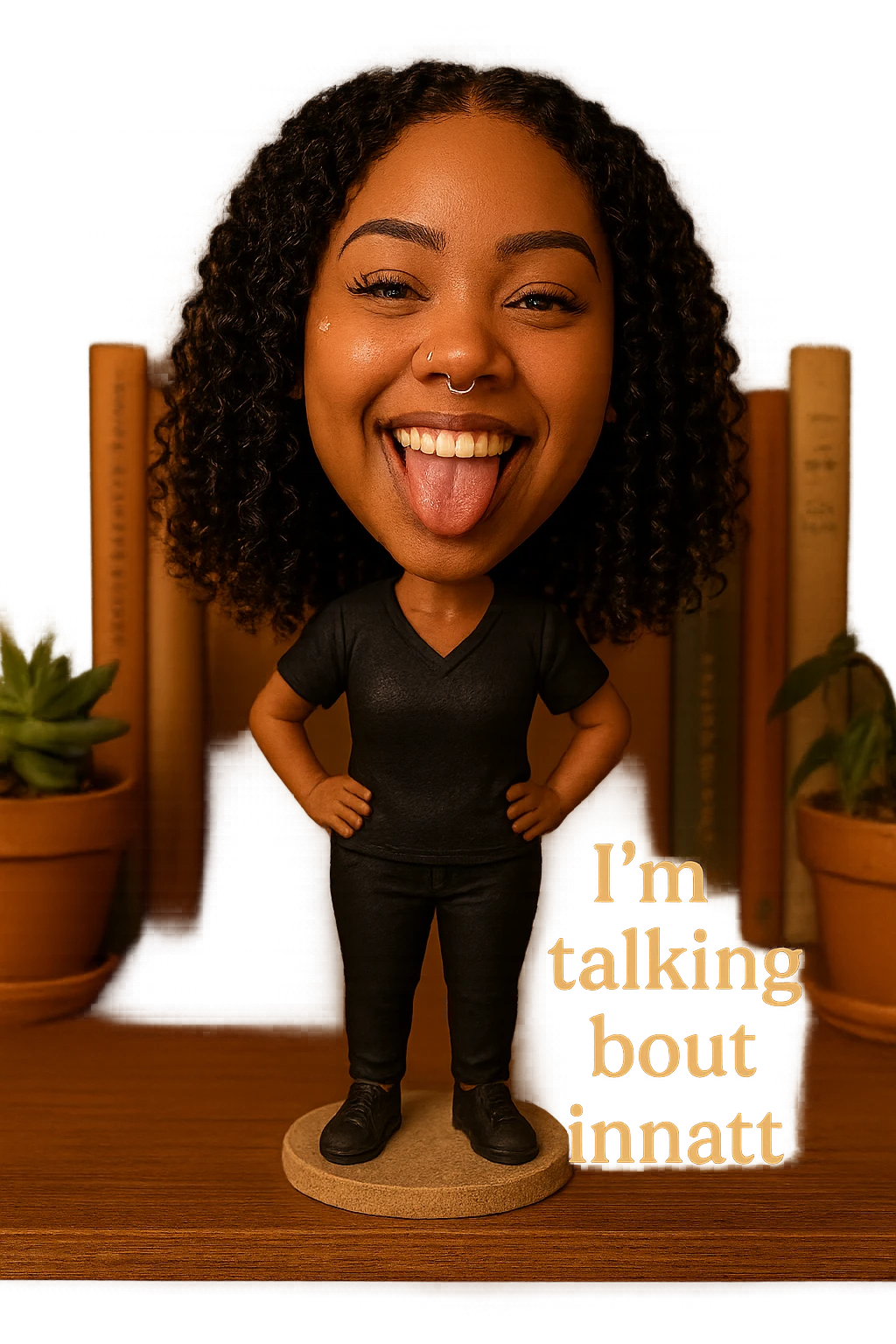 smiling with tongue sticking out
add the words  I’m talking bout innatt  emoji