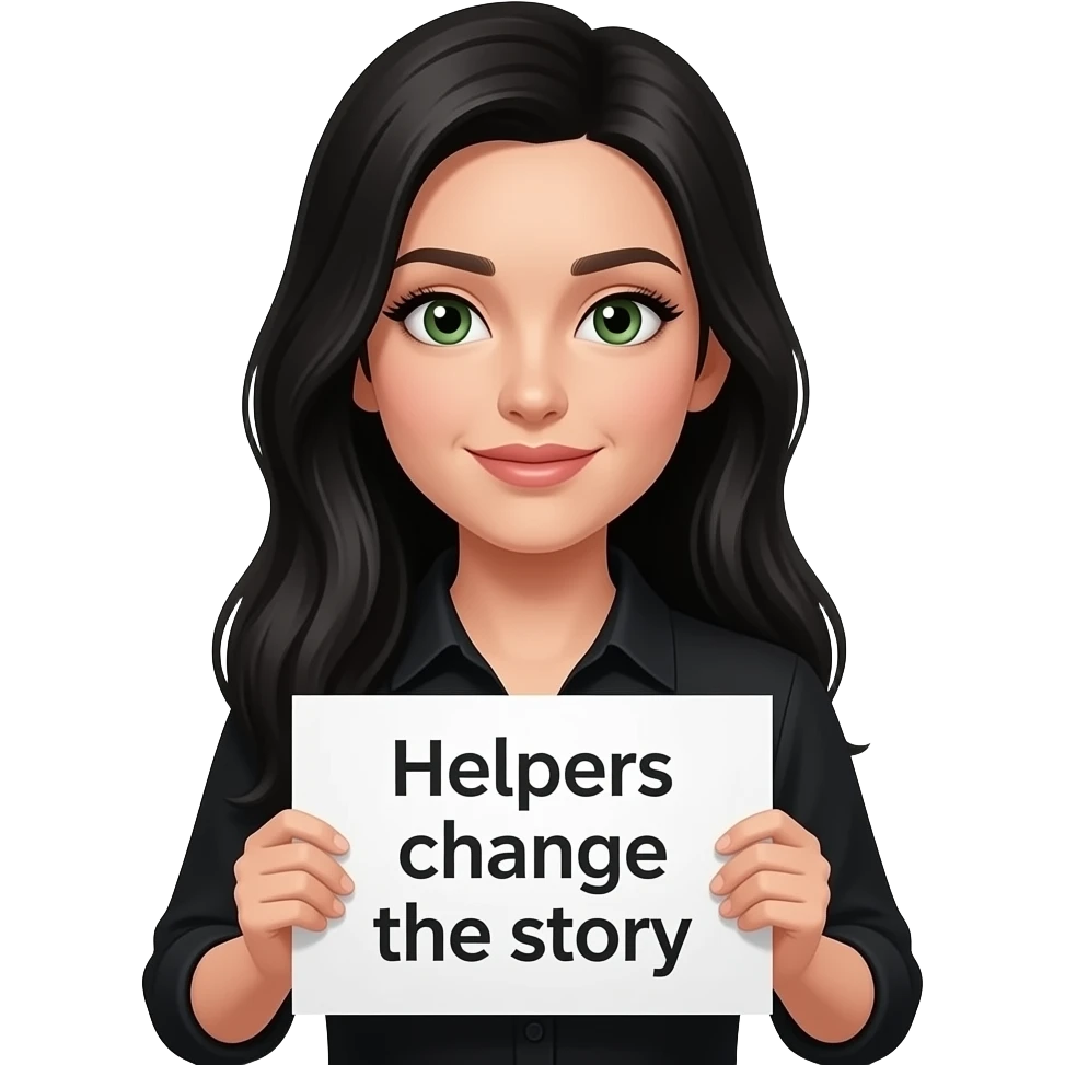 A beautiful woman with long jet black hair and green eyes and pale skin and very long eyelashes wearing a black shirt and holding a sign saying “Helpers change the story” emoji