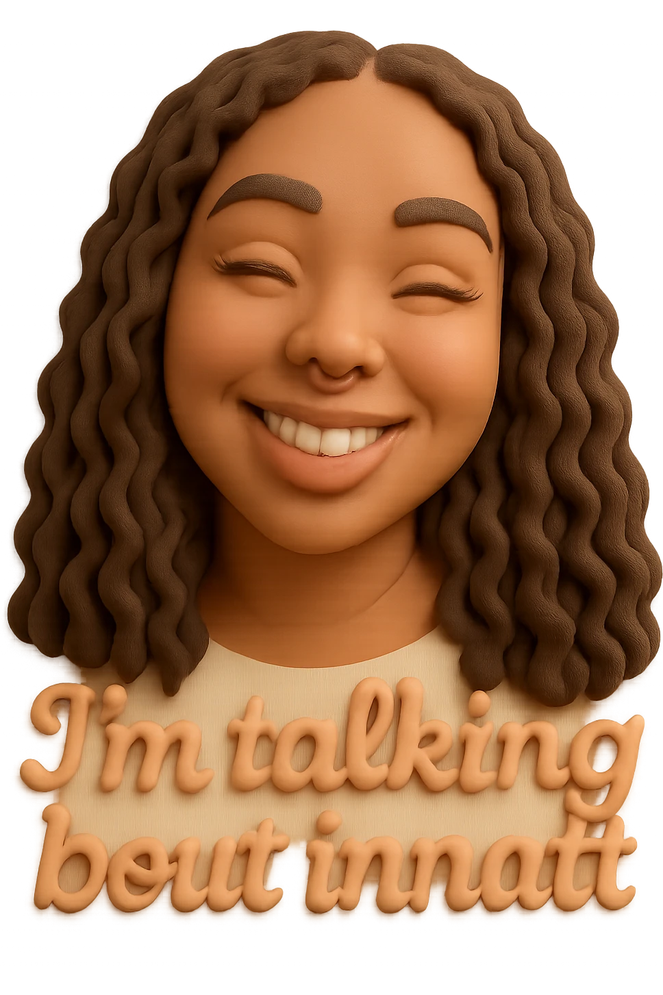 smiling
add the words  I’m talking bout innatt  emoji