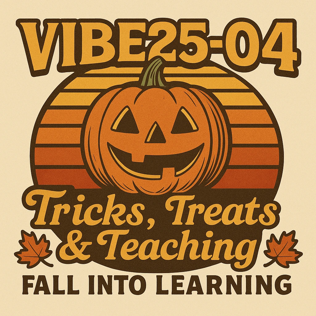 Create a logo that encompasses a retro 80's feel, nostalgic, ALSO RETRO.  Add the words "VIBE25-04: Tricks, Treats & Teaching: Fall Into Learning" emoji