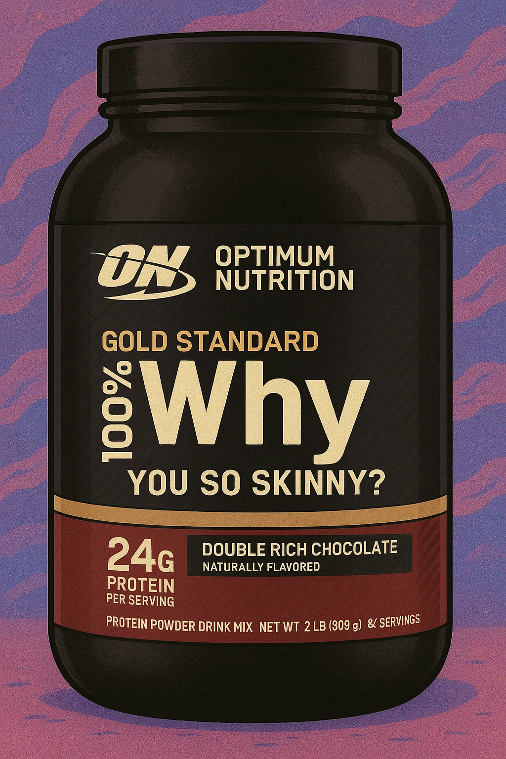 Style this image of protein jar in the GPT style. Change the inscription “WHEY” to ‘Why’ and add “you so skinny?” in a smaller font. emoji