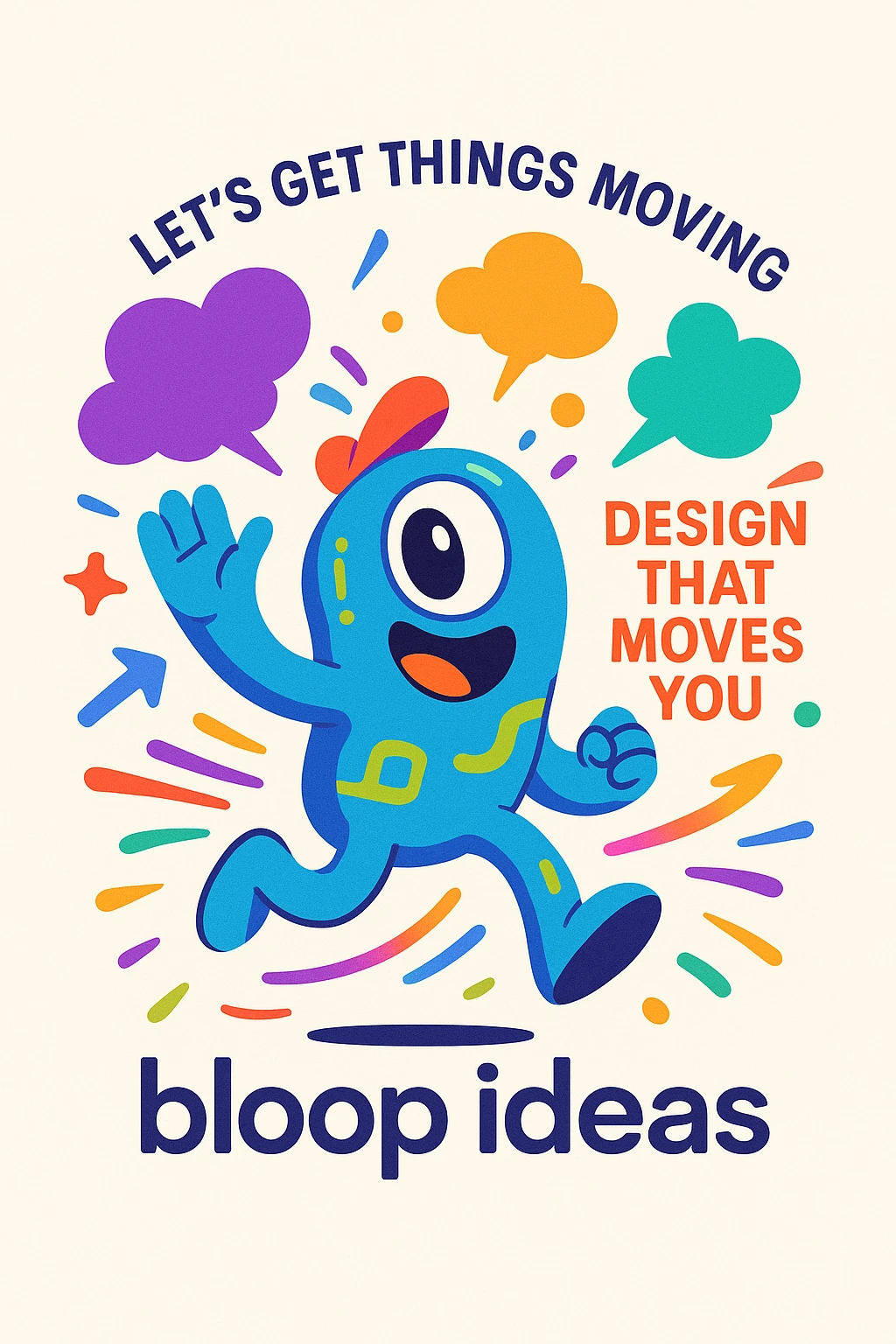 Playful abstract mascot for 'bloop ideas', energetic pose, with thought bubbles and dynamic shapes to represent creativity and movement, vibrant colors, imaginative, for a creative tech portfolio, includes the taglines 'Let’s Get Things Moving', 'Design That Moves You', and 'bloop ideas'. emoji