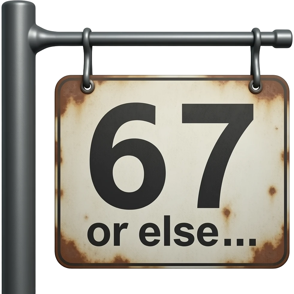 A sign saying '67 or else...' emoji